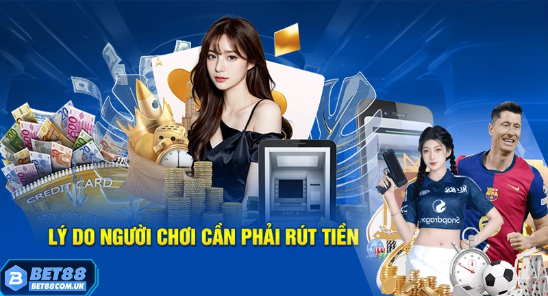 Lý do nên rút tiền tại nhà cái Bet88